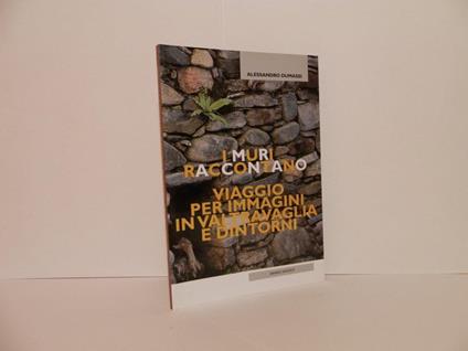 I muri raccontano. Viaggio per immagini in Valtravaglia e dintorni - Alessandro Dumassi - copertina