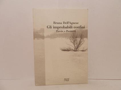 Gli improbabili confini. Poesie e poemetti - Bruna Dell'Agnese - copertina