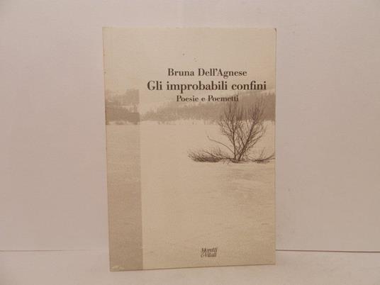 Gli improbabili confini. Poesie e poemetti - Bruna Dell'Agnese - copertina