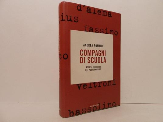 Compagni di scuola. Ascesa e declino dei postcomunisti - Andrea Romano - copertina