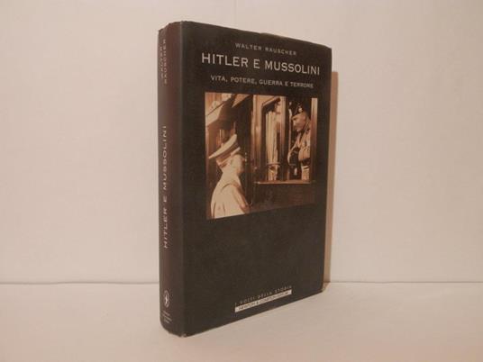 Hitler e Mussolini. Vita, potere, guerra e terrore - Walter Rauscher - copertina