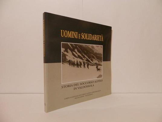 Uomini e solidarietà. Storia del soccorso alpino in Valdossola - Giulio Frangioni - copertina