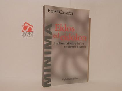 Eidos ed eidolon. Il problema del bello e dell'arte nei Dialoghi di Platone - Ernst Cassirer - copertina