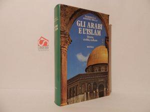 Gli arabi e l'islam. Storia, civiltà, cultura - Federico A. Arborio Mella - copertina