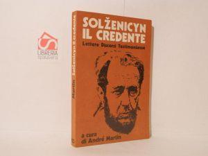 Solzenicyn il credente. Lettere discorsi testimonianze - André Martin - copertina