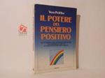 Il potere del pensiero positivo. Tutto quello che possiamo realizzare utilizzando al meglio le infinite facoltà della mente