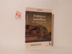 Politica e Malaffare : dalla periferia al centro della corruzione - Luigi Daga - copertina