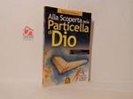 Alla scoperta della particella di Dio