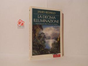 La decima illuminazione. Nuovi orizzonti della Profezia di Celestino - James Redfield - copertina