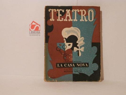 La casa nova. Commedia in tre atti e sei uadri. Teatro. Edizioni di Il dramma, prima serie, volume IV - Carlo Goldoni - copertina