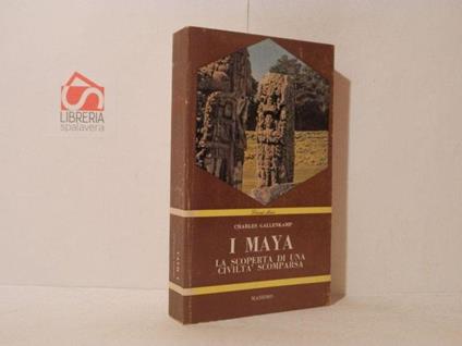 I maya. La scoperta di una civiltà scomparsa - Charles Gallenkamp - copertina