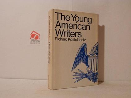 The young American Writers. Fiction, Poetry, Drama and criticism - Richard Kostelanetz - copertina