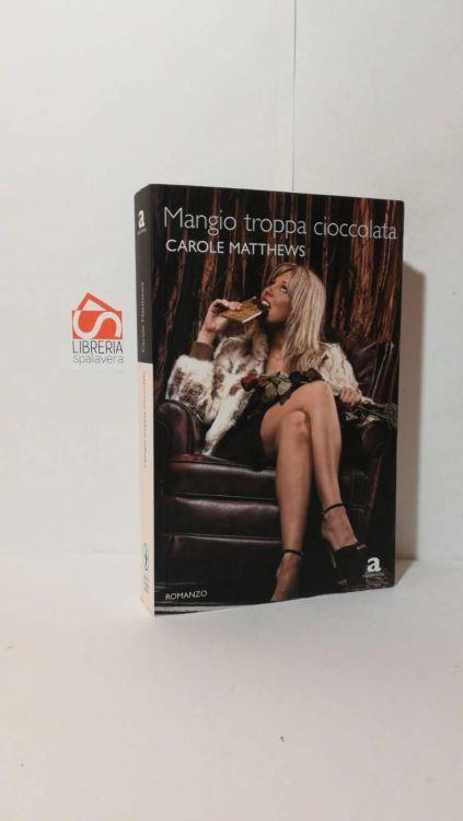 Mangio troppa cioccolata - Carole Matthews - copertina