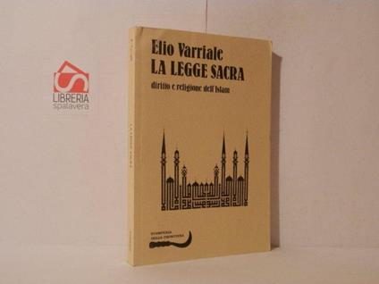 La legge sacra. Diritto e religione dell'Islam - Elio Varriale - copertina