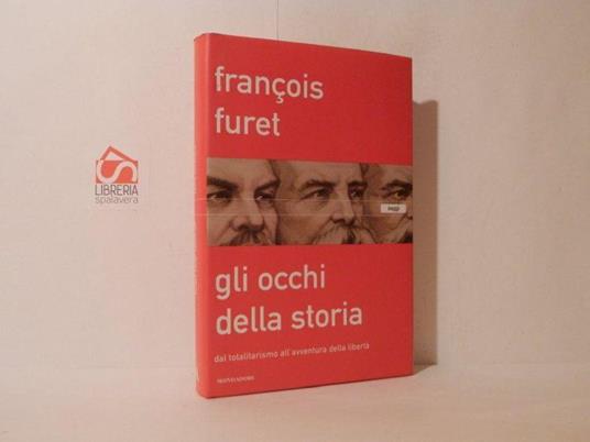 Gli occhi della storia. Dal totalitarismo all'avventura della libertà - François Furet - copertina