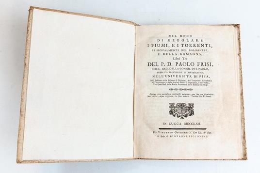 Frisi Paolo. Del modo di regolare i fiumi, e i torrenti, principalmente del bolognese, e della Romagna, Libri Tre - Paolo Frisi - 3