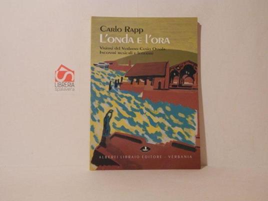 L' onda e l'ora. Visioni del Verbano Cusio Ossola. Incontri musicali e letterari. Catalogo mostra - Carlo Rapp - copertina