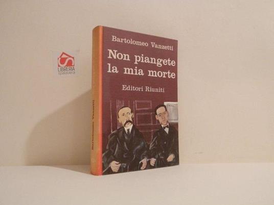 Non piangete la mia morte - Bartolomeo Vanzetti - copertina