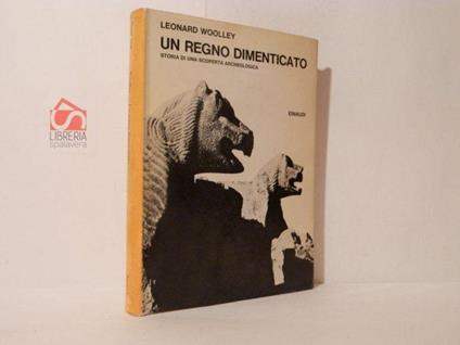 Un regno dimenticato. Storia di una scoperta archeologica - Leonard Woolley - copertina