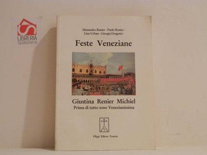 Feste veneziane. Giustina Renier Michiel. Prima di tutto sono venezianissima - Giustina Renier Michiel - copertina