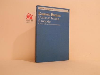 Come se finisse il mondo : il senso dell'esperienza schizofrenica - Eugenio Borgna - copertina