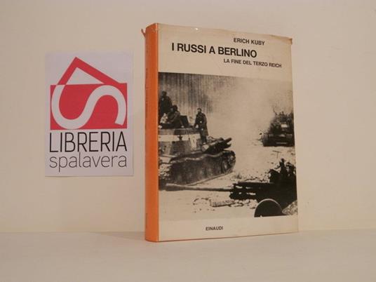 I russi a Berlino : la fine del Terzo Reich - Erich Kuby - copertina