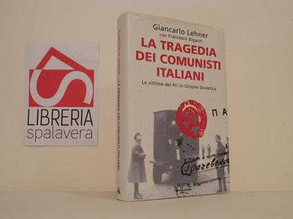 La tragedia del comunisti italiani. Le vittime del Pci in Unione Sovietica - Giancarlo Lehner - copertina