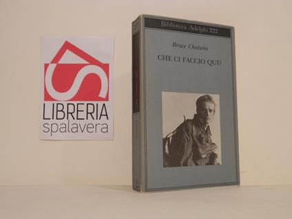 Che ci faccio qui? - Bruce Chatwin - copertina