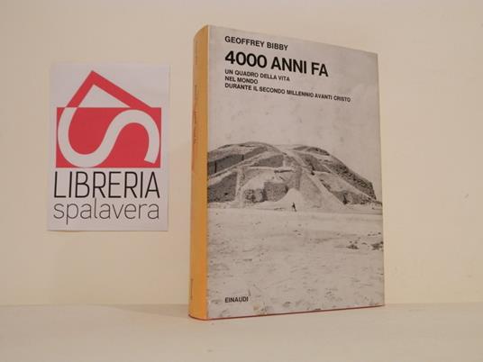 4000 anni fa. Un quadro della vita nel mondo durante il secondo millennio avanti cristo - Geoffrey Bibby - copertina