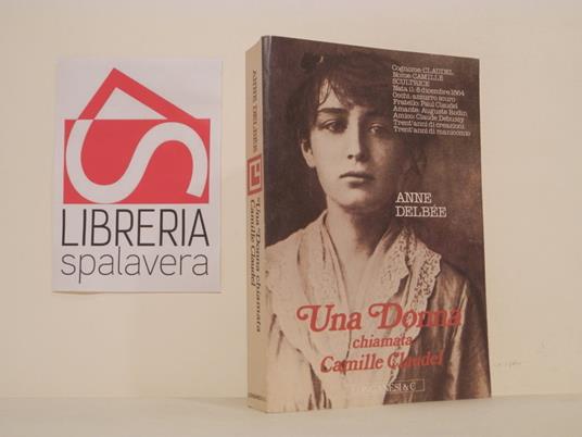 Una donna chiamata Camille Claudel - Anne Delbée - copertina