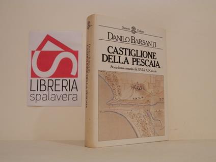 Castiglione della Pescaia : storia di una comunità dal XVI al XIX secolo - Danilo Barsanti - copertina