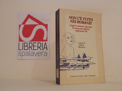 Non c'è tutto nei romanzi. Leggere romanzi stranieri in una casa editrice negli anni '30 - Pietro Albonetti - copertina