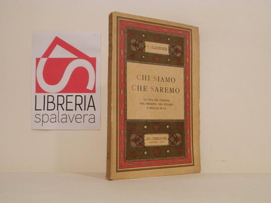 Chi siamo e che saremo : la vita nel passato, nel presente, nel futuro e nell'al di là - Tito Alacevich - copertina