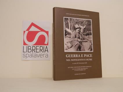 Guerra e pace nel Novecento e oltre : atti del Convegno internazionale, San Salvatore Monferrato, 25-26 settembre 2015 - copertina