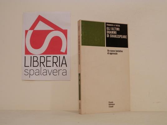 Gli ultimi drammi di Shakespeare : un nuovo tentativo di approccio - Frances A. Yates - copertina