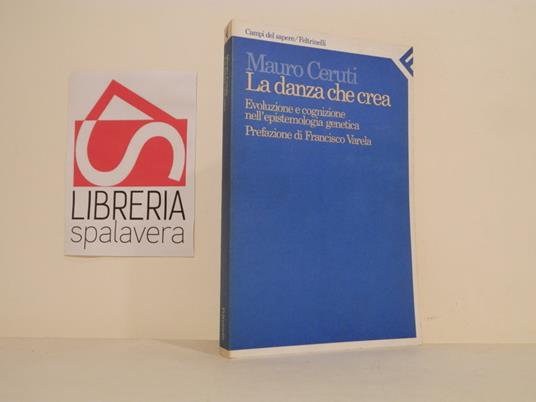 La danza che crea. Evoluzione e cognizione nell'epistemologia genetica - Mauro Ceruti - copertina