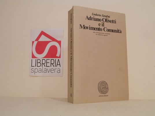 Adriano Olivetti e il Movimento Comunità : una anticipazione scomoda, un discorso aperto - Umberto Serafini - copertina