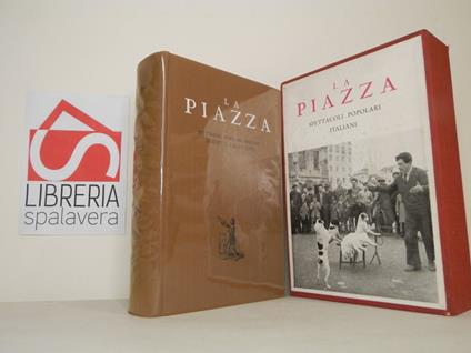 La Piazza: spettacoli popolari italiani descritti e illustrati da A. G. Bragaglia, A. Cervellati, R. Leydi, A. Menarini, D. Mezzanotte, E. F. Palmieri, V. Pandolfi, S. Piantanida - Roberto Leydi - copertina