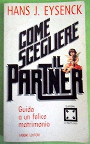 Come Scegliere Il Partner. Guida A Un Felice Matrimonio - Hans J. Eysenck - copertina