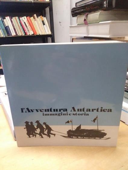 L'avventura Antartica immagini e storia - copertina