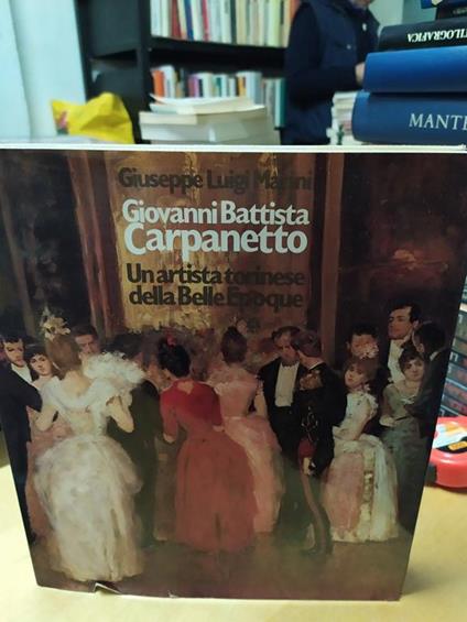 Giovanni battista carpanetto un'arista torinese della belle epoque - Giuseppe Luigi Marini - copertina