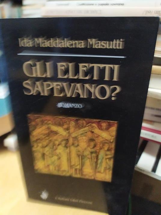 Ida maddalena masutti gli eletti sapevano? - copertina