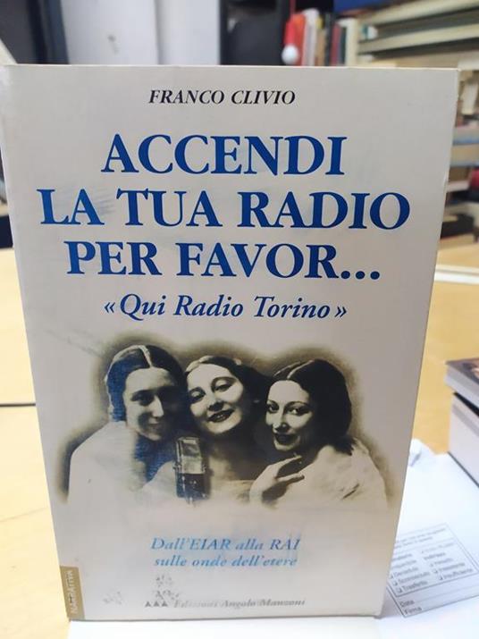 accendi la tua radio per favor... qui radio torino franco clivo - Libro  Usato - Angolo Manzoni - | IBS