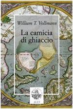 La camicia di ghiaccio Vollmann, William T. and Mataldi, N