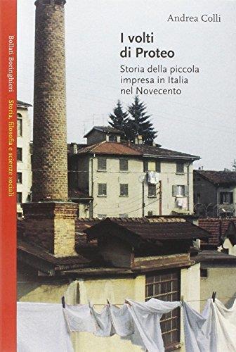 I volti di Proteo. Storia della piccola impresa in Italia nel Novecento Colli, Andre - Andrea Colli - copertina