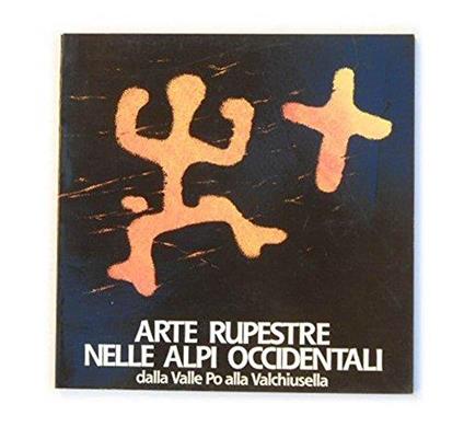 Arte rupestre nelle Alpi occidentali dalla Valle Po alla Valchiusella Audisio, A. Natta Soleri, A. and Seglie, D - A. Audisio - copertina