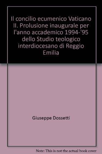 Il concilio ecumenico Vaticano II. Prolusione inaugurale per l'anno accademico 1994-'95 dello Studio teologico interdiocesano di Reggio Emilia - Giuseppe Dossetti - copertina