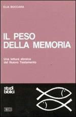 Il peso della memoria. Una lettura ebraica del Nuovo Testamento Boccara, Eli