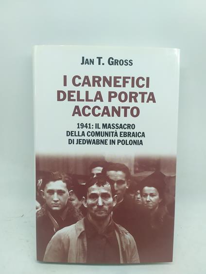 i carnefici della porta accanto 1941 il massacro della comunità ebraica di jedwabne in polonia - copertina