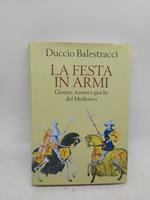 duccio balestracci la festa in armi giostre torneri e giochi del medioevo